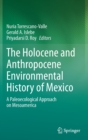 The Holocene and Anthropocene Environmental History of Mexico : A Paleoecological Approach on Mesoamerica - Book