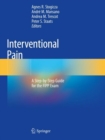 Interventional Pain : A Step-by-Step Guide for the FIPP Exam - Book