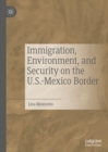 Immigration, Environment, and Security on the U.S.-Mexico Border - eBook