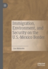 Immigration, Environment, and Security on the U.S.-Mexico Border - Book
