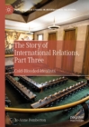 The Story of International Relations, Part Three : Cold-Blooded Idealists - eBook