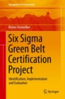 Six Sigma Green Belt Certification Project : Identification, Implementation and Evaluation - Book
