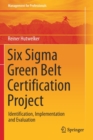 Six Sigma Green Belt Certification Project : Identification, Implementation and Evaluation - Book
