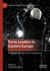 Party Leaders in Eastern Europe : Personality, Behavior and Consequences - eBook