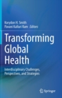 Transforming Global Health : Interdisciplinary Challenges, Perspectives, and Strategies - Book