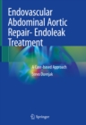 Endovascular Abdominal Aortic Repair- Endoleak Treatment : A Case-based Approach - eBook