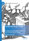 Understanding YHWH : The Name of God in Biblical, Rabbinic, and Medieval Jewish Thought - Book