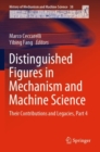 Distinguished Figures in Mechanism and Machine Science : Their Contributions and Legacies, Part 4 - Book
