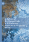 A Defence of the Humanities in a Utilitarian Age : Imagining What We Know, 1800-1850 - Book