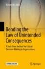 Bending the Law of Unintended Consequences : A Test-Drive Method for Critical Decision-Making in Organizations - eBook