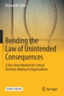 Bending the Law of Unintended Consequences : A Test-Drive Method for Critical Decision-Making in Organizations - Book