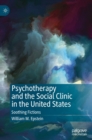 Psychotherapy and the Social Clinic in the United States : Soothing Fictions - Book