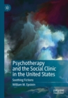 Psychotherapy and the Social Clinic in the United States : Soothing Fictions - Book