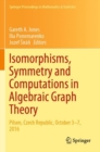 Isomorphisms, Symmetry and Computations in Algebraic Graph Theory : Pilsen, Czech Republic, October 3-7, 2016 - Book