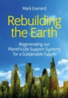 Rebuilding the Earth : Regenerating our planet's life support systems for a sustainable future - eBook