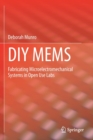 DIY MEMS : Fabricating Microelectromechanical Systems in Open Use Labs - Book