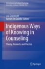 Indigenous Ways of Knowing in Counseling : Theory, Research, and Practice - eBook