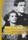 British Film Music : Musical Traditions in British Cinema, 1930s-1950s - Book