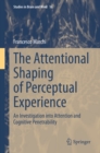 The Attentional Shaping of Perceptual Experience : An Investigation into Attention and Cognitive Penetrability - eBook