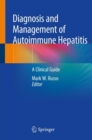 Diagnosis and Management of Autoimmune Hepatitis : A Clinical Guide - Book