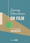 Seeing Education on Film : A Conceptual Aesthetics - Book