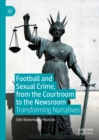 Football and Sexual Crime, from the Courtroom to the Newsroom : Transforming Narratives - eBook