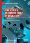The OECD’s Historical Rise in Education : The Formation of a Global Governing Complex - Book