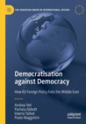 Democratisation against Democracy : How EU Foreign Policy Fails the Middle East - Book