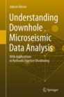 Understanding Downhole Microseismic Data Analysis : With Applications in Hydraulic Fracture Monitoring - Book
