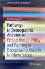 Pathways to Demographic Adaptation : Perspectives on Policy and Planning in Depopulating Areas in Northern Europe - eBook