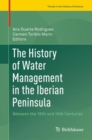 The History of Water Management in the Iberian Peninsula : Between the 16th and 19th Centuries - eBook