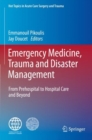 Emergency Medicine, Trauma and Disaster Management : From Prehospital to Hospital Care and Beyond - Book
