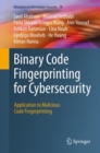 Binary Code Fingerprinting for Cybersecurity : Application to Malicious Code Fingerprinting - eBook