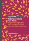 Rational Investing with Ratios : Implementing Ratios with Enterprise Value and Behavioral Finance - Book