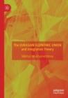 The Eurasian Economic Union and Integration Theory - Book