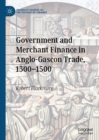 Government and Merchant Finance in Anglo-Gascon Trade, 1300-1500 - eBook