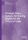 Strategic Policy Options for Bracing Nigeria for the Future of Trade - Book