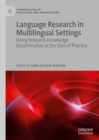 Language Research in Multilingual Settings : Doing Research Knowledge Dissemination at the Sites of Practice - eBook