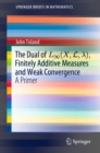 The Dual of Linfinity(X,L,?), Finitely Additive Measures and Weak Convergence : A Primer - eBook