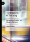 The Business of Teaching : Becoming a Teacher in a Market of Schools - eBook
