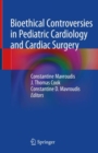 Bioethical Controversies in Pediatric Cardiology and Cardiac Surgery - eBook