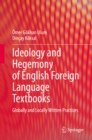 Ideology and Hegemony of English Foreign Language Textbooks : Globally and Locally Written Practices - eBook