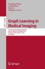 Graph Learning in Medical Imaging : First International Workshop, GLMI 2019, Held in Conjunction with MICCAI 2019, Shenzhen, China, October 17, 2019, Proceedings - Book