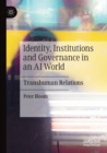 Identity, Institutions and Governance in an AI World : Transhuman Relations - Book