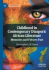 Childhood in Contemporary Diasporic African Literature : Memories and Futures Past - Book