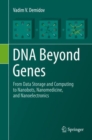 DNA Beyond Genes : From Data Storage and Computing to Nanobots, Nanomedicine, and Nanoelectronics - eBook