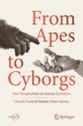 From Apes to Cyborgs : New Perspectives on Human Evolution - Book