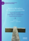Modern Metaphors of Christian Leadership : Exploring Christian Leadership in a Contemporary Organizational Context - eBook