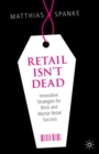 Retail Isn't Dead : Innovative Strategies for Brick and Mortar Retail Success - Book