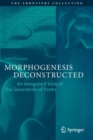 Morphogenesis Deconstructed : An Integrated View of the Generation of Forms - Book